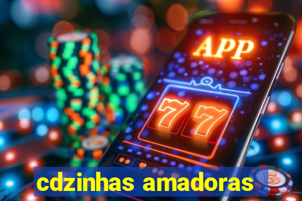cdzinhas amadoras